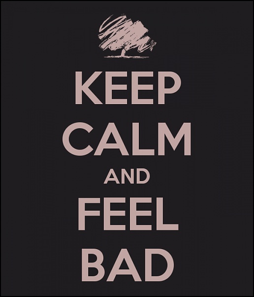 Click image for larger version

Name:	keep-calm-and-feel-bad-5.jpg
Views:	118
Size:	9.2 KB
ID:	1196